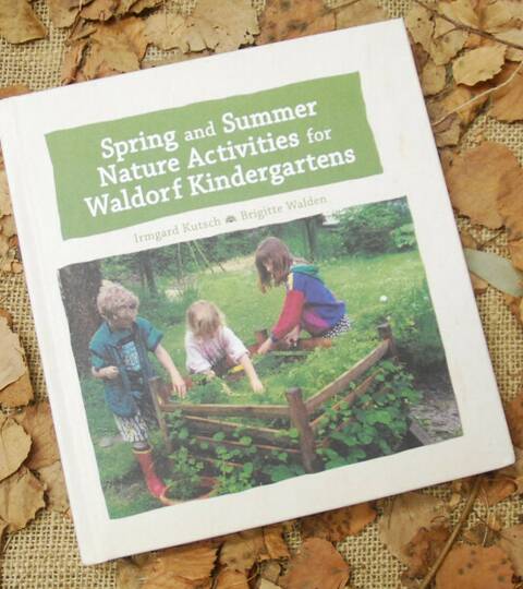 Spring and Summer Nature Activities for Waldorf Kindergartens - Irmgard Kutsch & Brigitte Walden