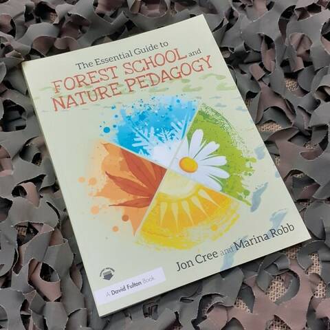 The Essential Guide to Forest School & Nature Pedagogy - Jon Cree & Marina Robb
