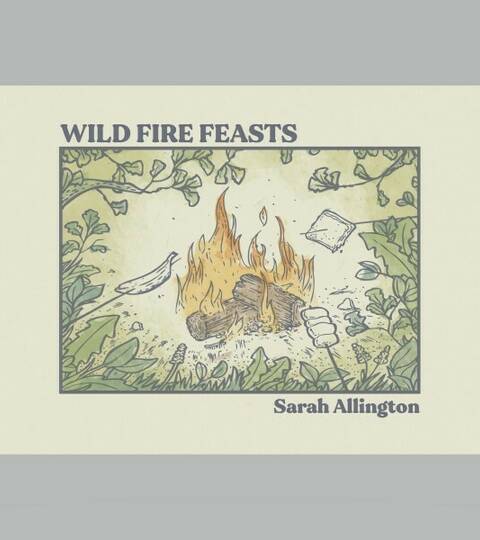 Wild Fire Feasts - Sarah Allington