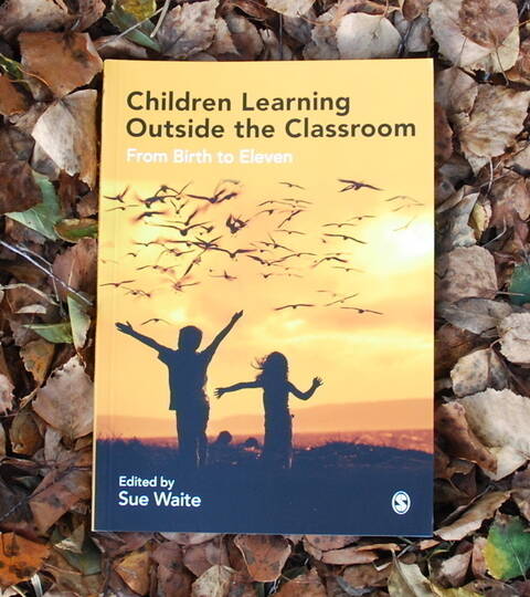 Children Learning Outside the Classroom - Sue Waite